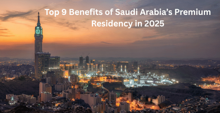 Top 9 Benefits of Saudi Arabia’s Premium Residency in 2025