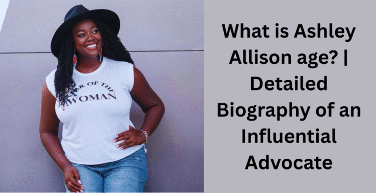 What is Ashley Allison Age? | Detailed Biography of an Influential Advocate
